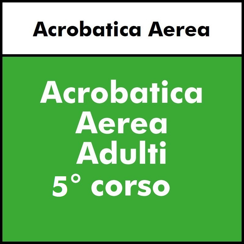 ALTRE DISCIPLINE -  Acrobatica Aerea Adulti Intermedio 5° anno