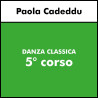 DANZA CLASSICA (Cadeddu) - 5° corso